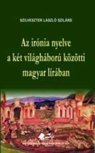 2. Az irónia nyelve a két világháború közötti magyar lírában (EDP, Bukarest, 2012)